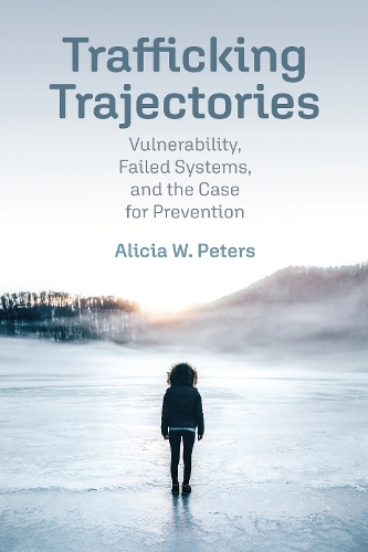 Бумажная книга «Trafficking Trajectories: Vulnerability, Failed Systems, and the Case for Prevention», автор Алисия В. Питерс - фото №1