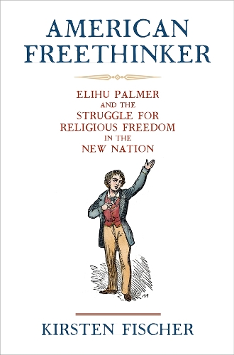 Бумажная книга «American Freethinker: Elihu Palmer and the Struggle for Religious Freedom in the New Nation», автор Кирстен Фишер - фото №1