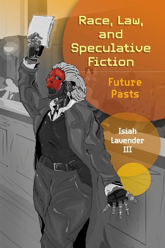 Паперова книга «Race, Law, and Speculative Fiction: Future Pasts», автор Ісай Лавендер - фото №1