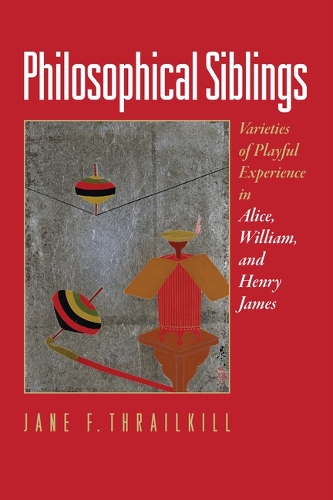 Бумажная книга «Philosophical Siblings: Varieties of Playful Experience in Alice, William, and Henry James», автор Джейн Ф. Трейлкилл - фото №1