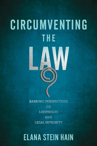 Бумажная книга «Circumventing the Law: Rabbinic Perspectives on Loopholes and Legal Integrity», автор Элана Штейн Хейн - фото №1