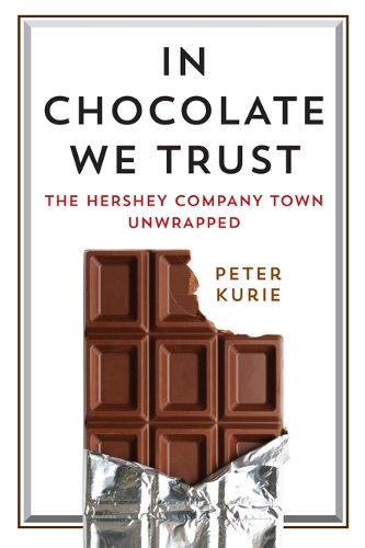 Паперова книга «In Chocolate We Trust: The Hershey Company Town Unwrapped», автор Пітер Курі - фото №1
