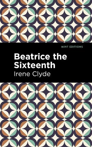Бумажная книга «Beatrice the Sixteenth: Being the Personal Narrative of Mary Hatherley, M.B., Explorer and Geographer», автор Ирен Клайд - фото №1
