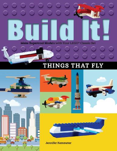 [object Object] «Build It! Things That Fly: Make Supercool Models with Your Favorite LEGO® Parts», автор Дженніфер Кемметер - фото №1