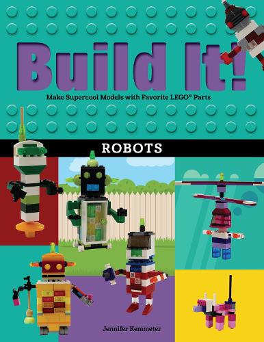 [object Object] «Build It! Robots: Make Supercool Models with Your Favorite LEGO® Parts», автор Дженніфер Кемметер - фото №1