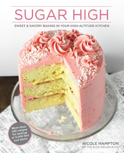Паперова книга «Sugar High: Sweet & Savory Baking in Your High-Altitude Kitchen», автор Ніколь Хемптон - фото №1