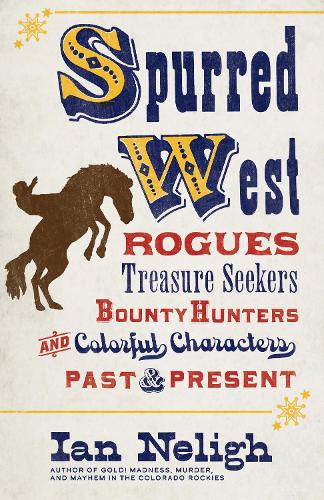 Паперова книга «Spurred West: Rogues, Treasure Seekers, Bounty Hunters, and Colorful Characters Past and Present», автор Ієн Неліг - фото №1