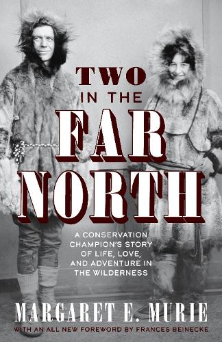 Паперова книга «Two in the Far North, Revised Edition: A Conservation Champion's Story of Life, Love, and Adventure in the Wilderness», автор Маргарет Е. Мюрі - фото №1