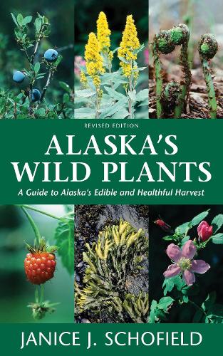 Бумажная книга «Alaska's Wild Plants, Revised Edition: A Guide to Alaska's Edible and Healthful Harvest», автор Дженис Дж. Шофилд - фото №1