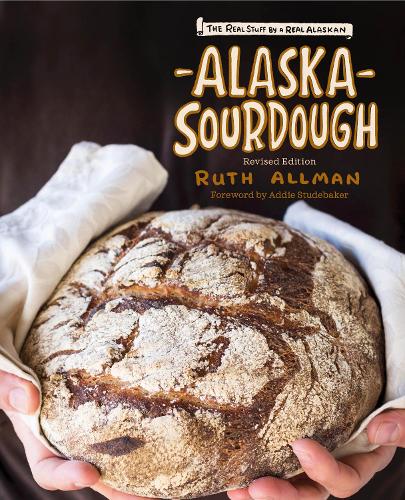 [object Object] «Alaska Sourdough, Revised Edition: The Real Stuff by a Real Alaskan», автор Рут Оллман - фото №1