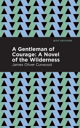 Бумажная книга «A Gentleman of Courage: A Novel of the Wilderness», автор Джеймс Оливер Кервуд - фото №1