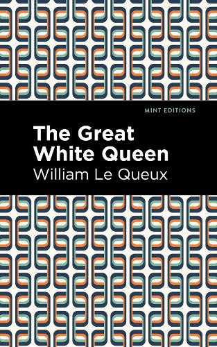 Бумажная книга «The Great White Queen», автор Уильям Ле Ке - фото №1