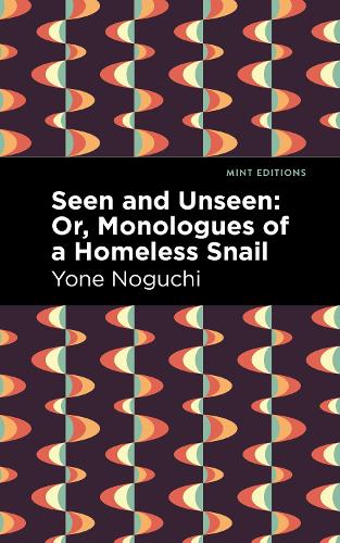Бумажная книга «Seen and Unseen: Or, Monologues of a Homeless Snail», автор Йоне Ногучи - фото №1