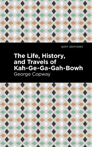 Бумажная книга «The Life, History and Travels of Kah-Ge-Ga-Gah-Bowh», автор Джордж Копуэй - фото №1