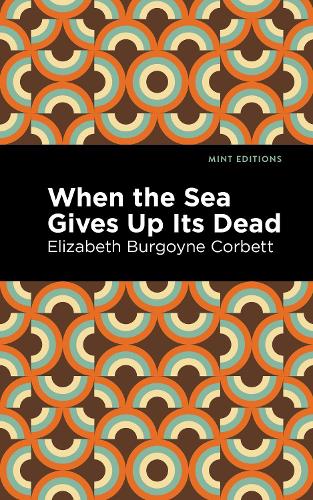 Паперова книга «When the Sea Gives Up Its Dead: A Thrilling Detective Story», автор Елізабет Бурґойн Корбетт - фото №1