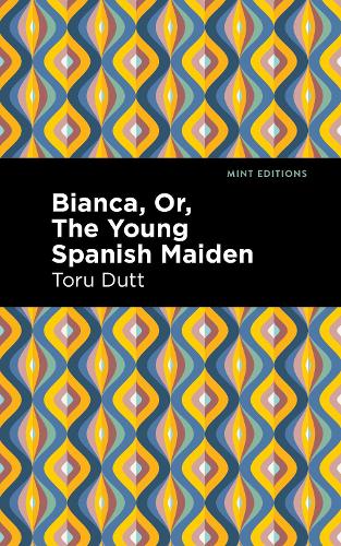 Бумажная книга «Bianca, Or, The Young Spanish Maiden», автор Тору Датт - фото №1