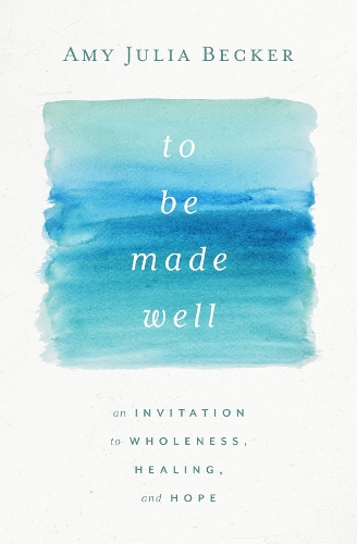 Паперова книга «To Be Made Well: An Invitation to Wholeness, Healing, and Hope», автор Емі Джулія Беккер - фото №1