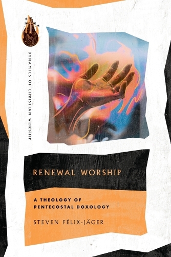 Паперова книга «Renewal Worship – A Theology of Pentecostal Doxology», автор Стівен Фелікс-Яґер - фото №1