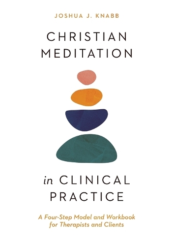 Бумажная книга «Christian Meditation in Clinical Practice – A Four–Step Model and Workbook for Therapists and Clients», автор Джошуа Дж. Кнабб - фото №1