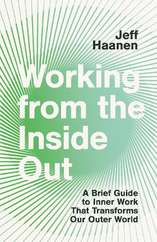 Паперова книга «Working from the Inside Out: A Brief Guide to Inner Work That Transforms Our Outer World», автор Джефф Хаанен - фото №1