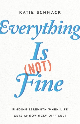 Паперова книга «Everything Is (Not) Fine: Finding Strength When Life Gets Annoyingly Difficult», автор Кеті Шнак - фото №1