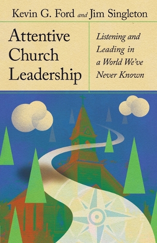 Бумажная книга «Attentive Church Leadership: Listening and Leading in a World We've Never Known», авторов Джим Синглтон, Кевин Г. Форд - фото №1