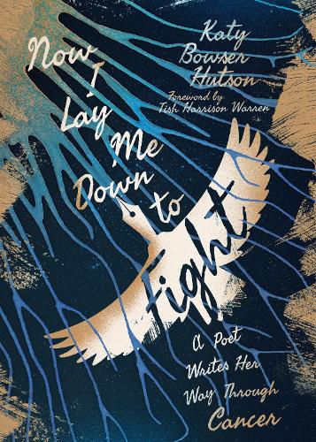 Бумажная книга «Now I Lay Me Down to Fight: A Poet Writes Her Way Through Cancer», автор Кэти Боузер Хатсон - фото №1