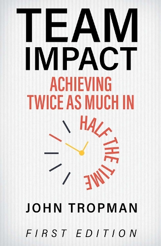 Бумажная книга «Team Impact: Achieving Twice as Much in Half the Time», автор Джон Тропман - фото №1