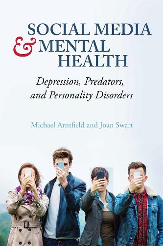 Бумажная книга «Social Media and Mental Health: Depression, Predators, and Personality Disorders», авторов Джоан Сварт, Майкл Арнтфилд - фото №1