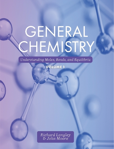 Бумажная книга «General Chemistry, Volume 1: Understanding Moles, Bonds, and Equilibria», авторов Джон Мур, Ричард Лэнгли - фото №1