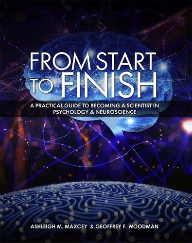 Бумажная книга «From Start to Finish: A Practical Guide to Becoming a Scientist in Psychology and Neuroscience», авторов Эшли М. Максси, Джеффри Ф. Вудман - фото №1