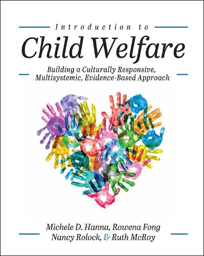 Бумажная книга «Introduction to Child Welfare: Building a Culturally Responsive, Multisystemic, Evidence-Based Approach», авторов Мишель Д. Ханна, Нэнси Ролок, Ровена Фонг, Рут Макрой - фото №1