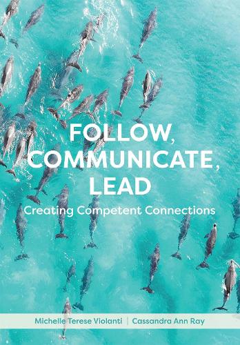 Паперова книга «Follow, Communicate, Lead: Creating Competent Connections», авторів Кассандра Енн Рей, Мішель Тереза Віоланті - фото №1