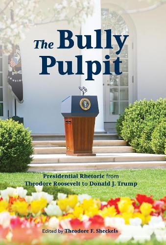 Бумажная книга «The Bully Pulpit: Presidential Rhetoric from Theodore Roosevelt to Donald J. Trump», автор Теодор Ф. Шекельс - фото №1