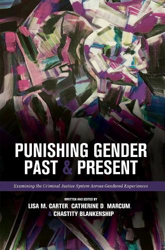 Бумажная книга «Punishing Gender Past and Present: Examining the Criminal Justice System across Gendered Experiences», авторов Кэтрин Д. Маркум, Честити Бланкеншип, Лиза М. Картер - фото №1