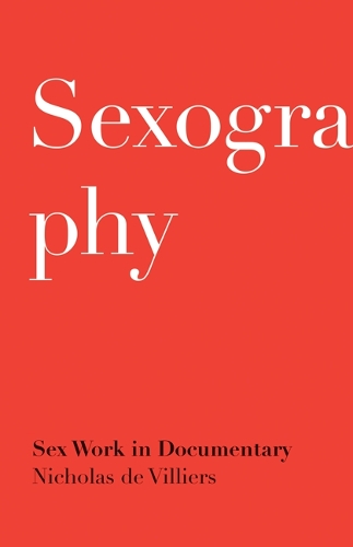 Бумажная книга «Sexography: Sex Work in Documentary», автор Николас де Вильерс - фото №1