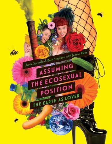 Паперова книга «Assuming the Ecosexual Position: The Earth as Lover», авторів Енні Спрінкл, Бет Стівенс, Дженні Кляйн - фото №1
