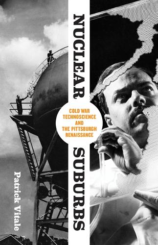 Бумажная книга «Nuclear Suburbs: Cold War Technoscience and the Pittsburgh Renaissance», автор Патрик Витале - фото №1