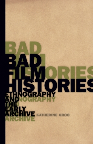 Бумажная книга «Bad Film Histories: Ethnography and the Early Archive», автор Кэтрин Гру - фото №1