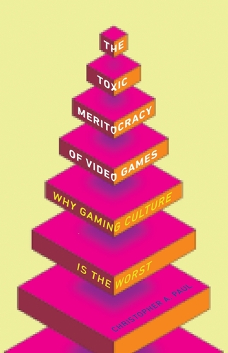 Паперова книга «The Toxic Meritocracy of Video Games: Why Gaming Culture Is the Worst», автор Крістофер А. Пол - фото №1