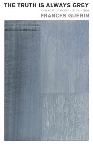 Бумажная книга «The Truth Is Always Grey: A History of Modernist Painting», автор Фрэнсис Герин - фото №1