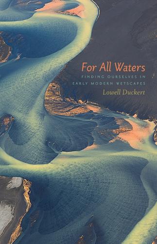 Бумажная книга «For All Waters: Finding Ourselves in Early Modern Wetscapes», автор Лоуэлл Дакерт - фото №1
