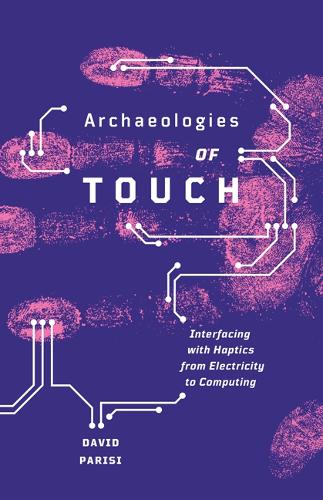 [object Object] «Archaeologies of Touch: Interfacing with Haptics from Electricity to Computing», автор Девід Парізі - фото №1