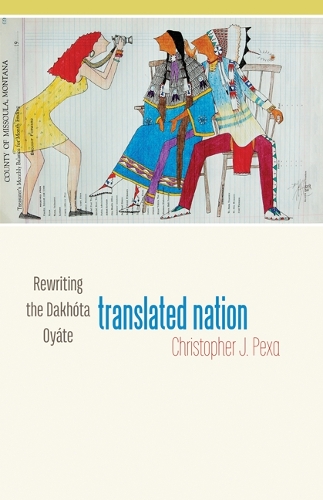 Паперова книга «Translated Nation: Rewriting the Dakhóta Oyáte», автор Крістофер Дж. Пекса - фото №1