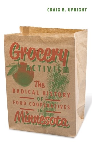 Бумажная книга «Grocery Activism: The Radical History of Food Cooperatives in Minnesota», автор Крейг Б. Апрайт - фото №1