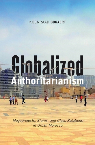 Бумажная книга «Globalized Authoritarianism: Megaprojects, Slums, and Class Relations in Urban Morocco», автор Коенраад Богаерт - фото №1