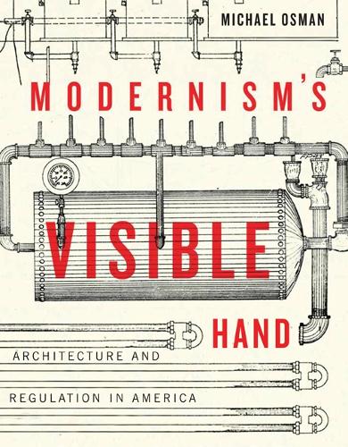 Бумажная книга «Modernism's Visible Hand: Architecture and Regulation in America», автор Майкл Осман - фото №1
