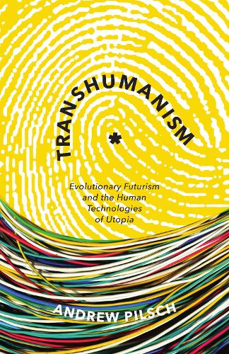 Бумажная книга «Transhumanism: Evolutionary Futurism and the Human Technologies of Utopia», автор Эндрю Пилш - фото №1
