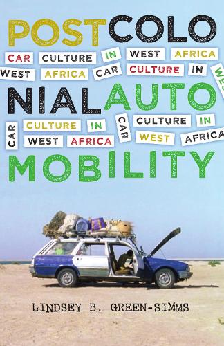 Бумажная книга «Postcolonial Automobility: Car Culture in West Africa», автор Линдси Б. Грин-Симмс - фото №1