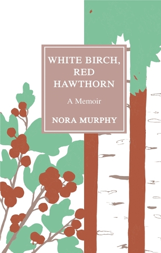 Паперова книга «White Birch, Red Hawthorn: A Memoir», автор Нора Мерфі - фото №1